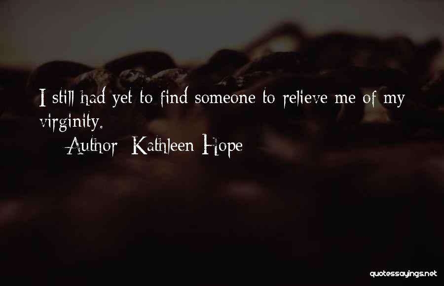 Hope I Find Someone Quotes By Kathleen Hope