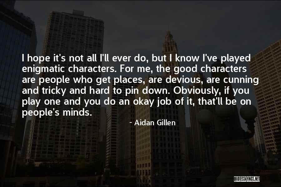 Hope I Get The Job Quotes By Aidan Gillen Hope I Get The Job Quotes By Aidan Gillen