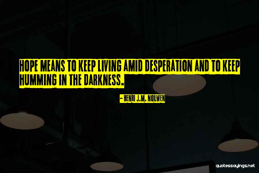 Hope In Darkness Quotes By Henri J.M. Nouwen