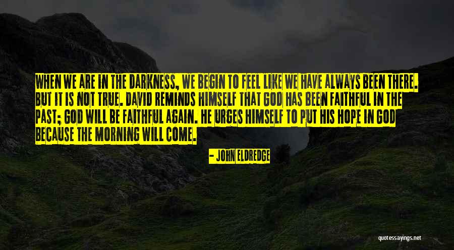 Hope In Darkness Quotes By John Eldredge