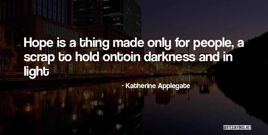 Hope In Darkness Quotes By Katherine Applegate Hope In Darkness Quotes By Katherine Applegate