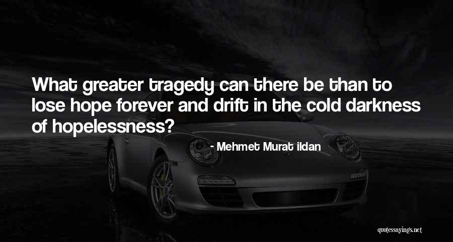 Hope In Darkness Quotes By Mehmet Murat Ildan Hope In Darkness Quotes By Mehmet Murat Ildan