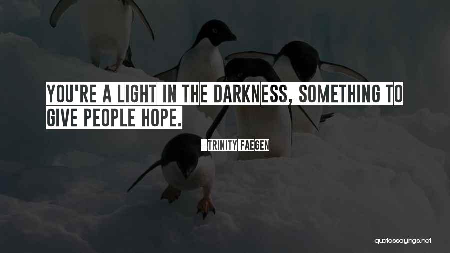 Hope In Darkness Quotes By Trinity Faegen Hope In Darkness Quotes By Trinity Faegen