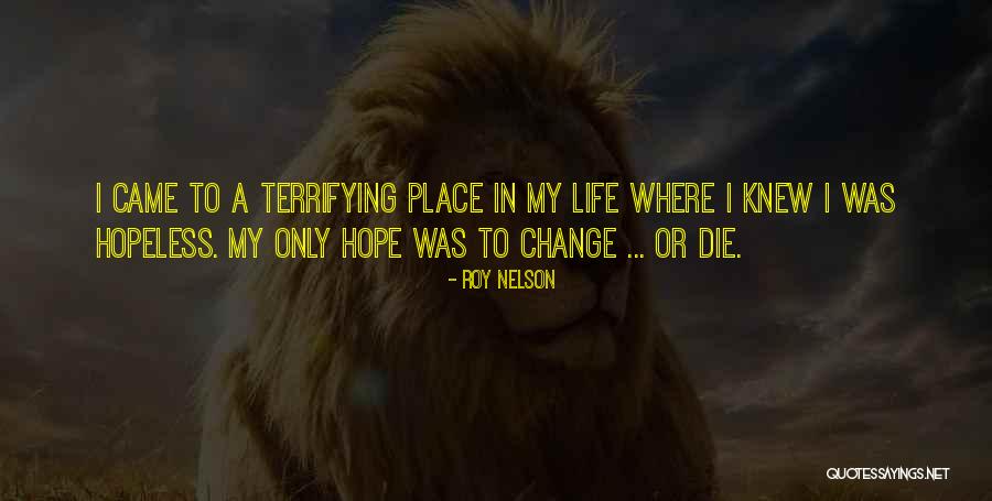 Hope In Life Quotes By Roy Nelson Hope In Life Quotes By Roy Nelson