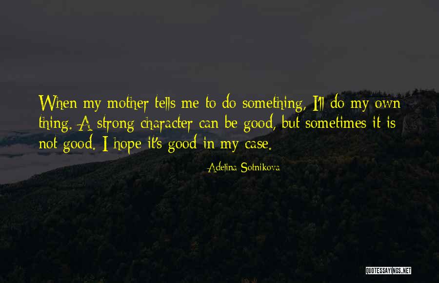Hope Is A Good Thing Quotes By Adelina Sotnikova Hope Is A Good Thing Quotes By Adelina Sotnikova