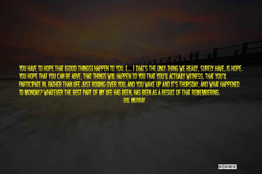 Hope Is A Good Thing Quotes By Bill Murray Hope Is A Good Thing Quotes By Bill Murray