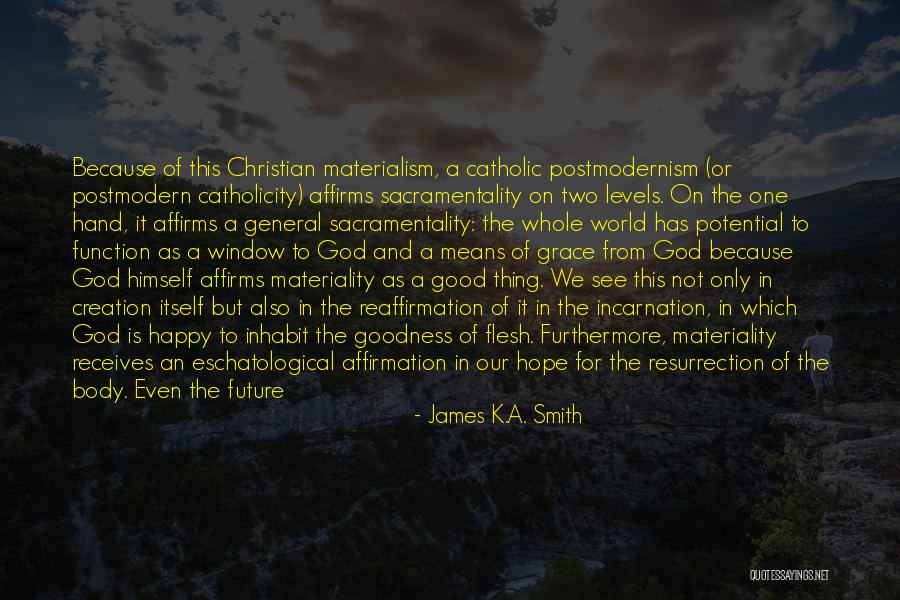 Hope Is A Good Thing Quotes By James K.A. Smith Hope Is A Good Thing Quotes By James K.A. Smith