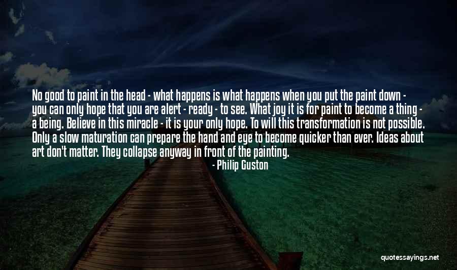 Hope Is A Good Thing Quotes By Philip Guston Hope Is A Good Thing Quotes By Philip Guston