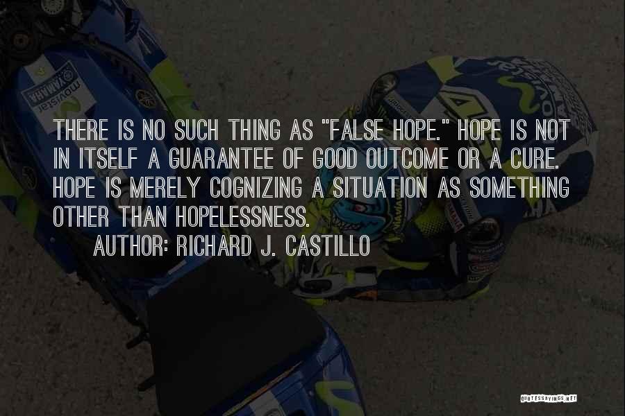 Hope Is A Good Thing Quotes By Richard J. Castillo