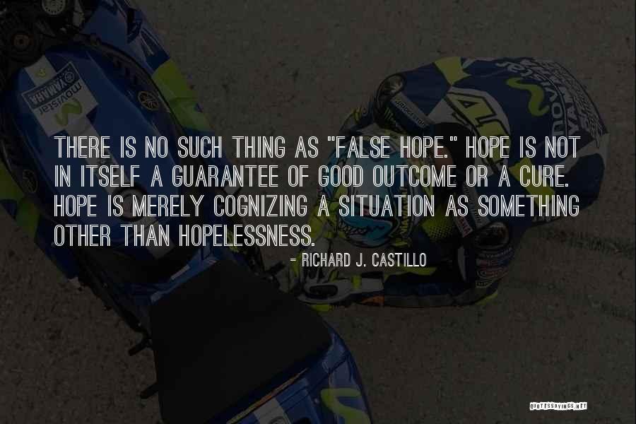 Hope Is A Good Thing Quotes By Richard J. Castillo