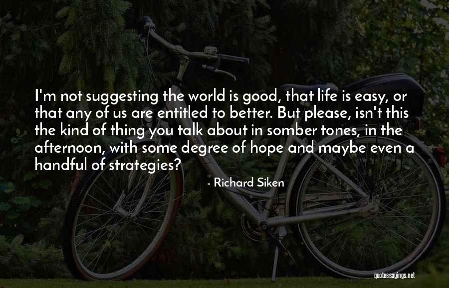 Hope Is A Good Thing Quotes By Richard Siken Hope Is A Good Thing Quotes By Richard Siken