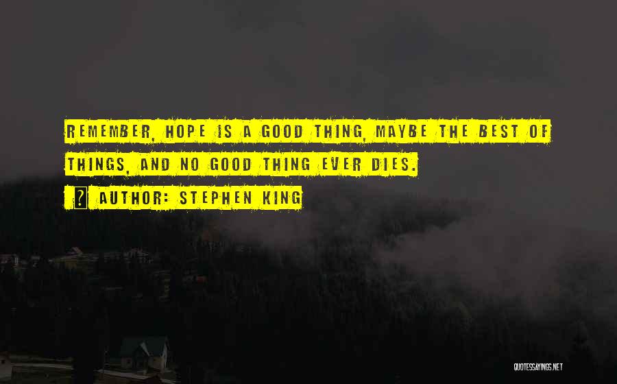 Hope Is A Good Thing Quotes By Stephen King