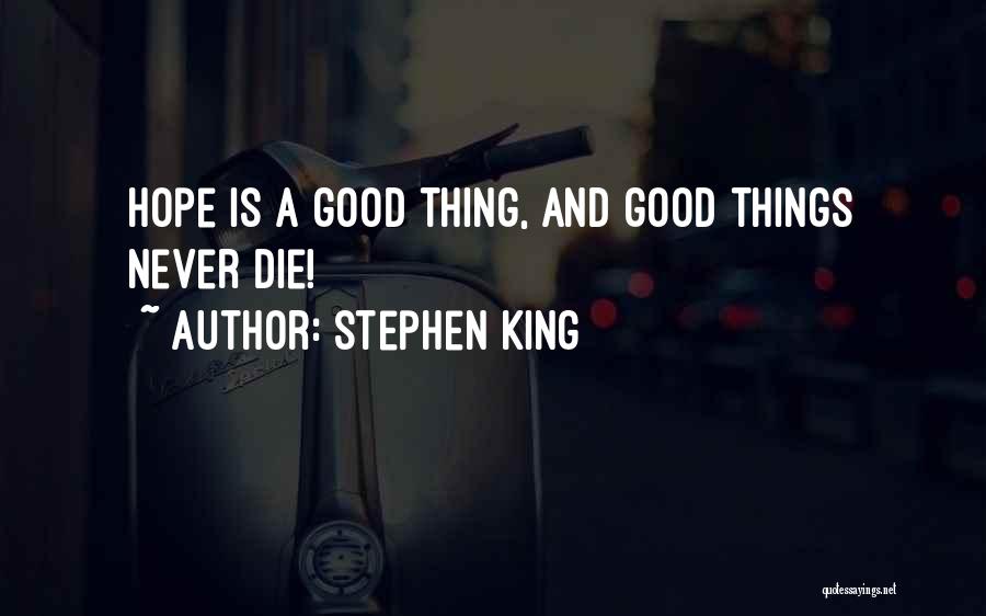Hope Is A Good Thing Quotes By Stephen King