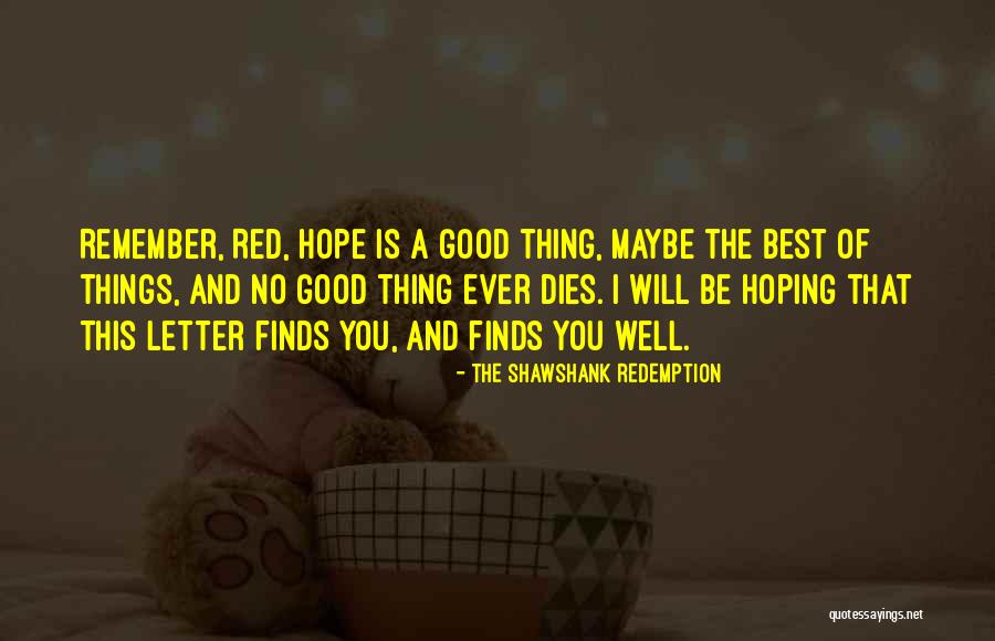 Hope Is A Good Thing Quotes By The Shawshank Redemption