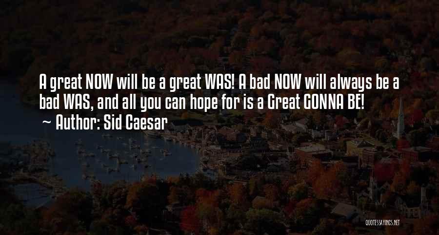 Hope Is Bad Quotes By Sid Caesar