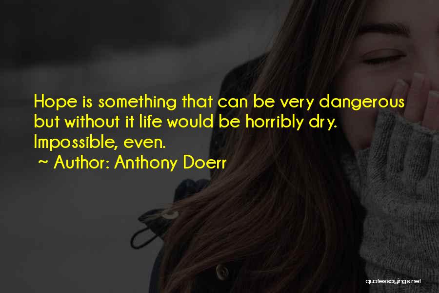 Hope Is Dangerous Quotes By Anthony Doerr