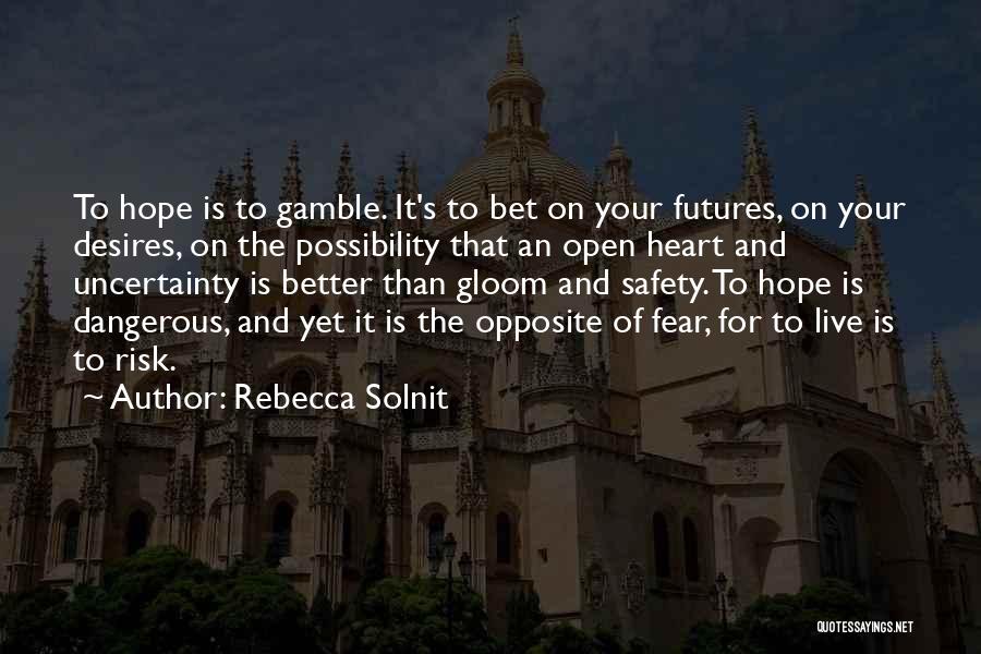 Hope Is Dangerous Quotes By Rebecca Solnit