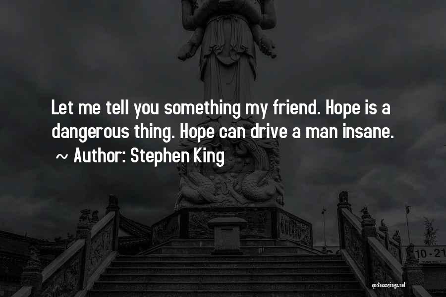 Hope Is Dangerous Quotes By Stephen King