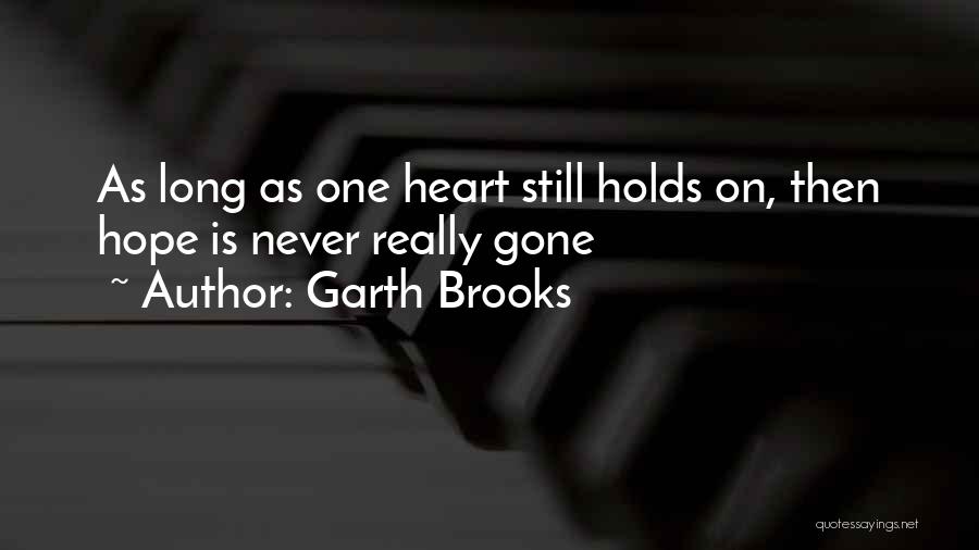 Hope Is Gone Quotes By Garth Brooks