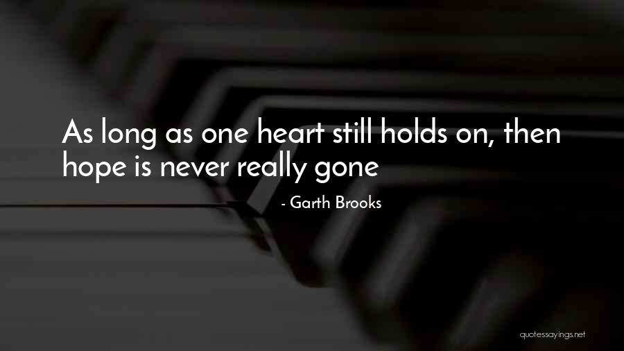 Hope Is Gone Quotes By Garth Brooks