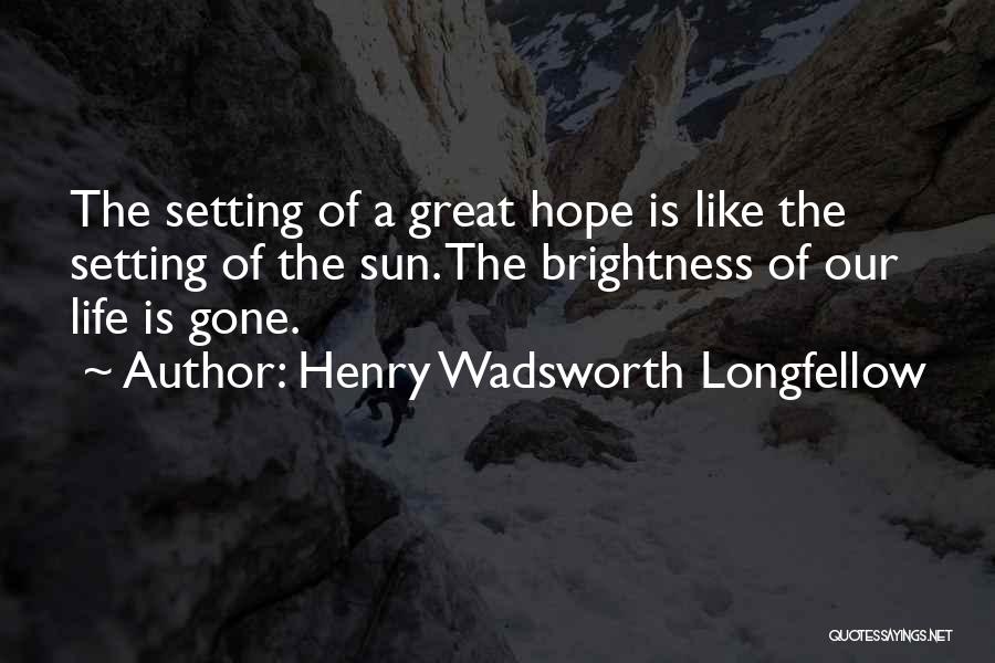 Hope Is Gone Quotes By Henry Wadsworth Longfellow