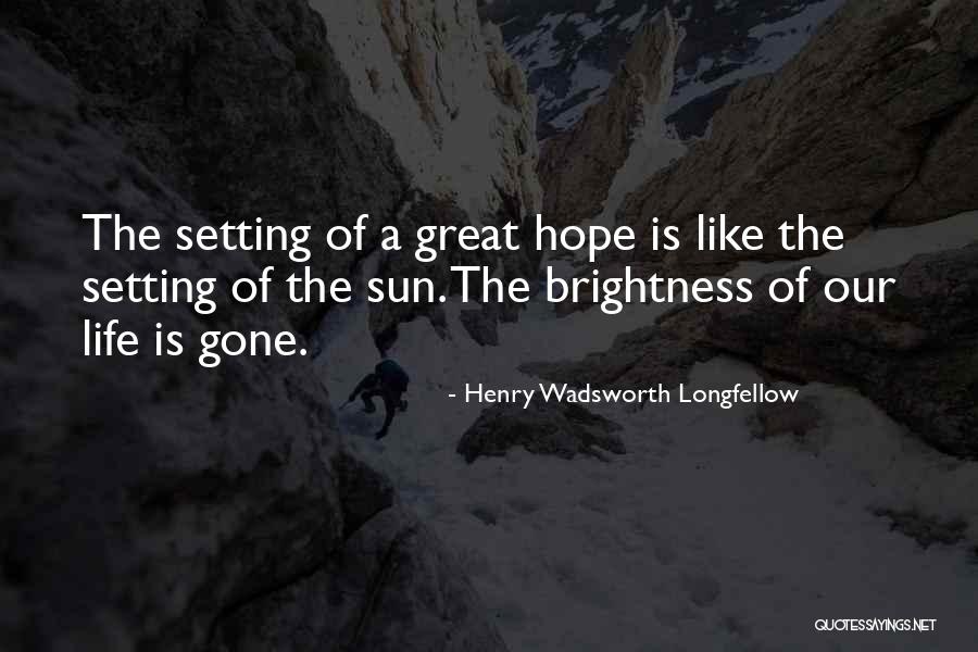Hope Is Gone Quotes By Henry Wadsworth Longfellow Hope Is Gone Quotes By Henry Wadsworth Longfellow