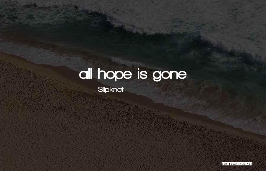 Hope Is Gone Quotes By Slipknot