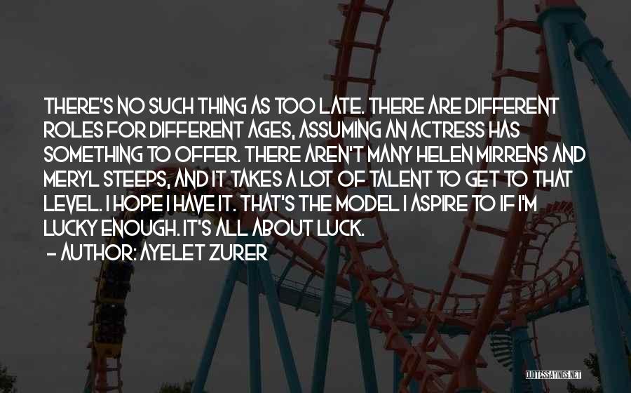 Hope Is Not Too Late Quotes By Ayelet Zurer