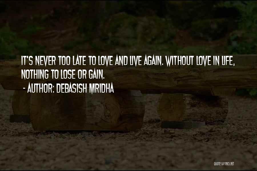 Hope Is Not Too Late Quotes By Debasish Mridha