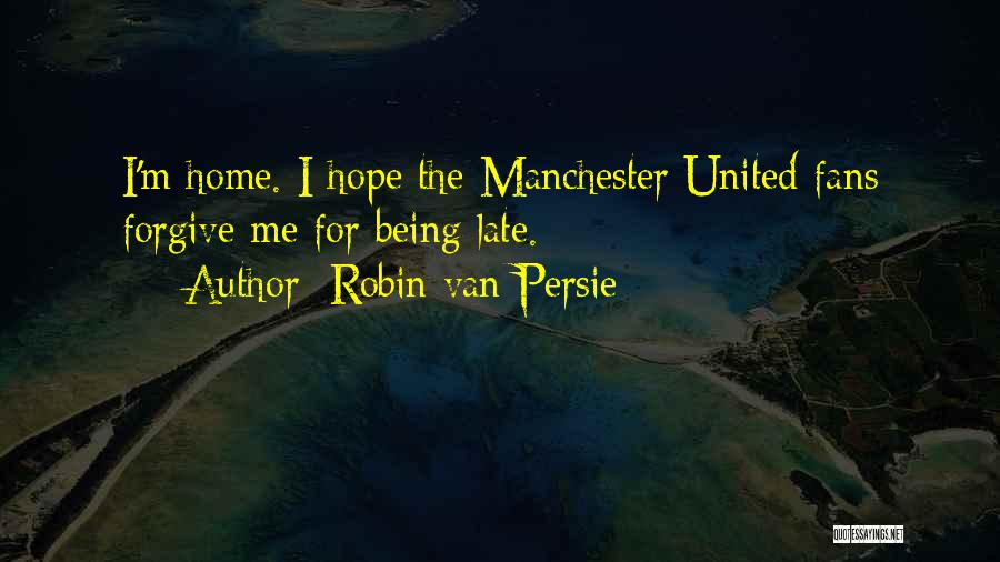 Hope Is Not Too Late Quotes By Robin Van Persie