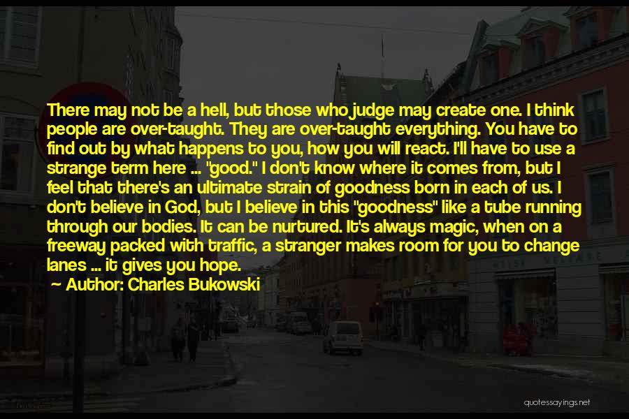 Hope It Gives You Hell Quotes By Charles Bukowski