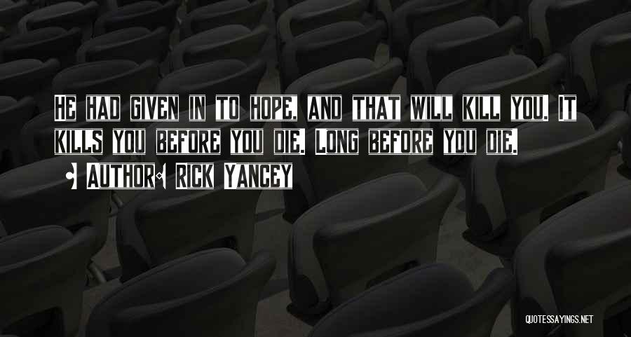 Hope Kills You Quotes By Rick Yancey