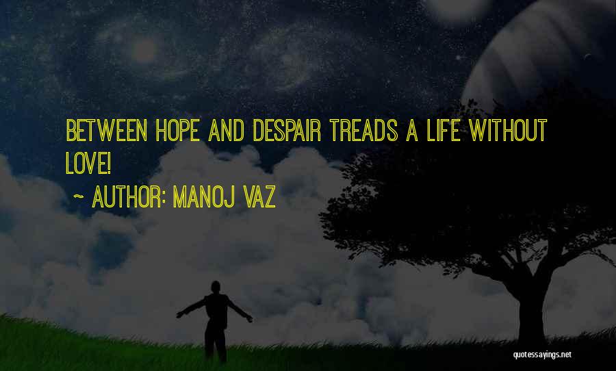 Hope Life And Love Quotes By Manoj Vaz