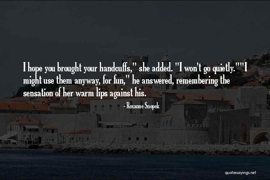 Hope Not Handcuffs Quotes By Roxanne Snopek Hope Not Handcuffs Quotes By Roxanne Snopek