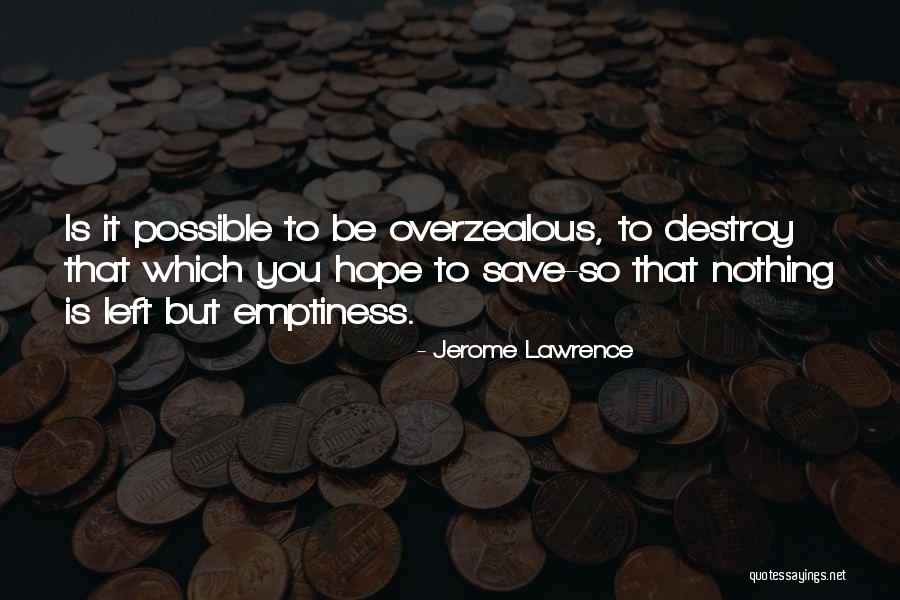 Hope Nothing Is Left Quotes By Jerome Lawrence Hope Nothing Is Left Quotes By Jerome Lawrence