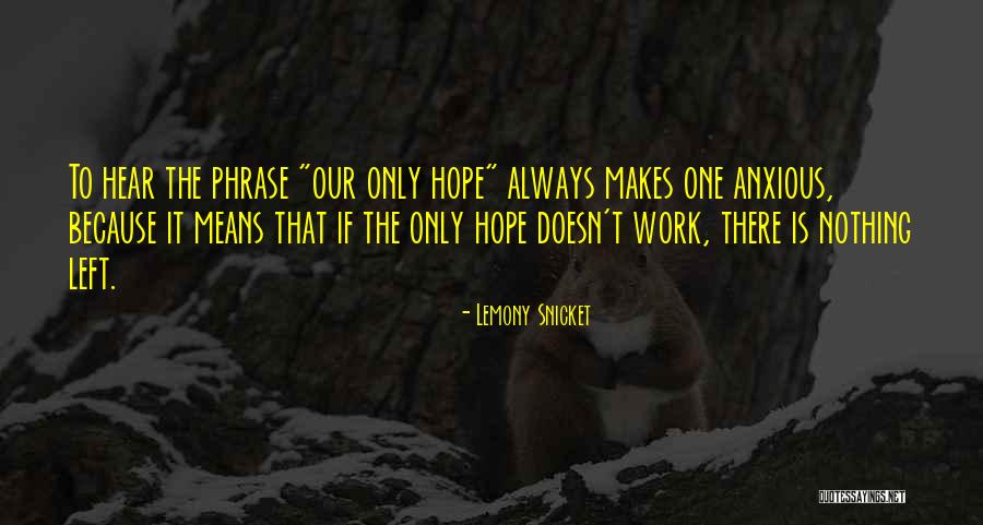 Hope Nothing Is Left Quotes By Lemony Snicket Hope Nothing Is Left Quotes By Lemony Snicket