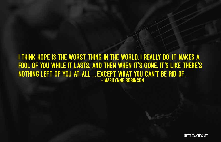 Hope Nothing Is Left Quotes By Marilynne Robinson Hope Nothing Is Left Quotes By Marilynne Robinson