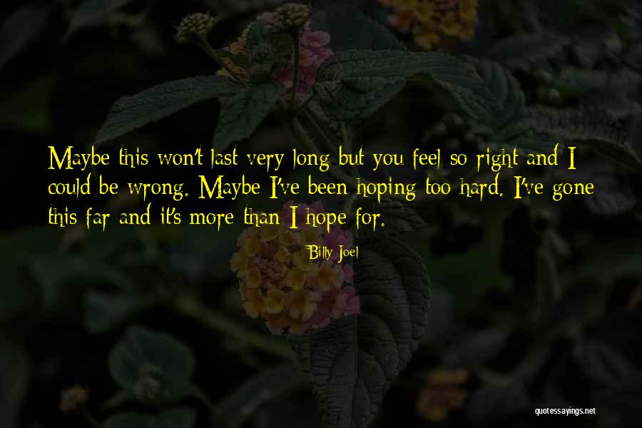 Hope Our Love Lasts Quotes By Billy Joel Hope Our Love Lasts Quotes By Billy Joel