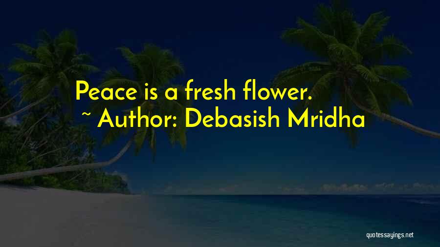 Hope Peace Love Quotes By Debasish Mridha