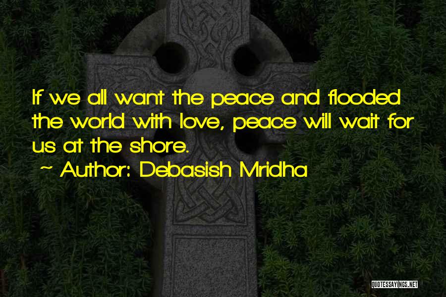 Hope Peace Love Quotes By Debasish Mridha