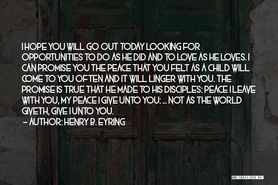 Hope Peace Love Quotes By Henry B. Eyring