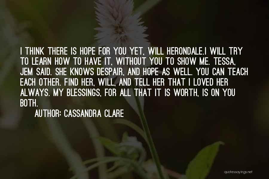 Hope She's Worth It Quotes By Cassandra Clare