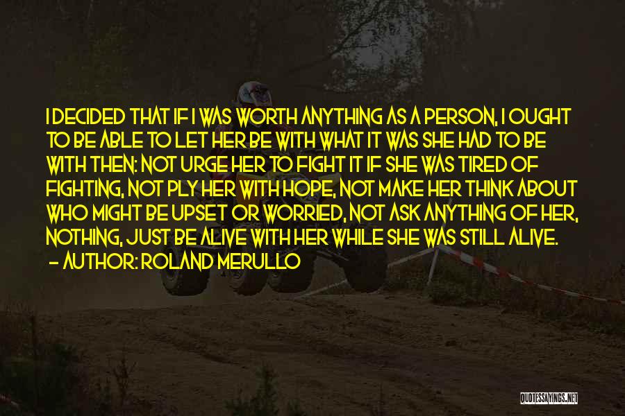 Hope She's Worth It Quotes By Roland Merullo