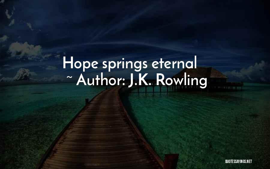 Hope Springs Eternal Quotes By J.K. Rowling