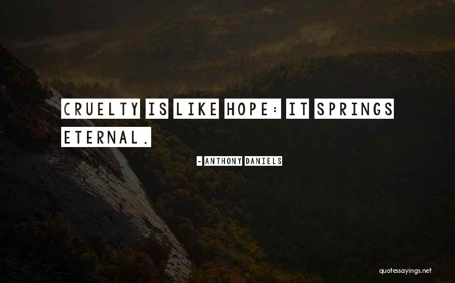 Hope Springs Quotes By Anthony Daniels Hope Springs Quotes By Anthony Daniels