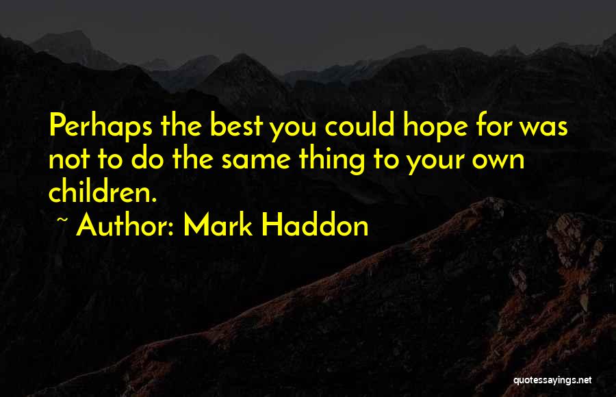 Hope The Best For You Quotes By Mark Haddon