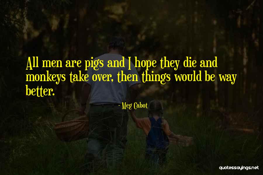 Hope Things Are Better Quotes By Meg Cabot Hope Things Are Better Quotes By Meg Cabot