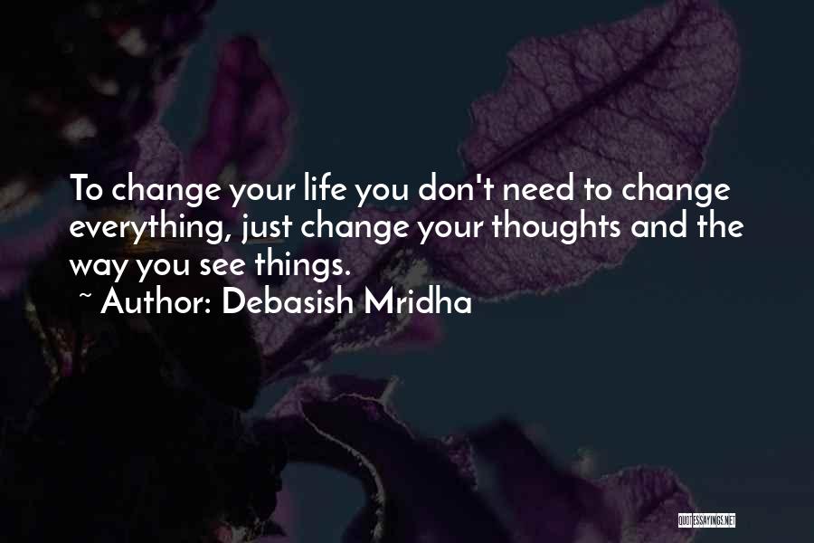 Hope Things Change Quotes By Debasish Mridha