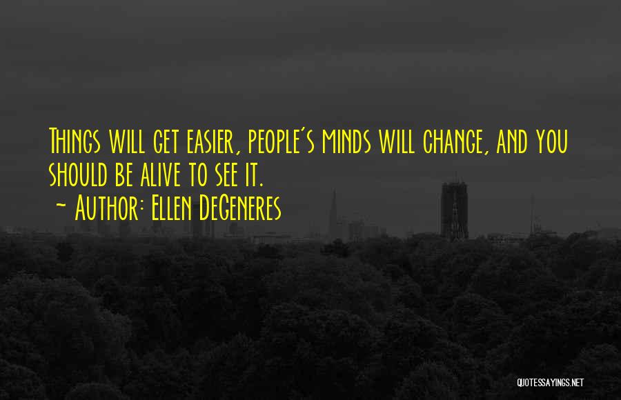Hope Things Change Quotes By Ellen DeGeneres