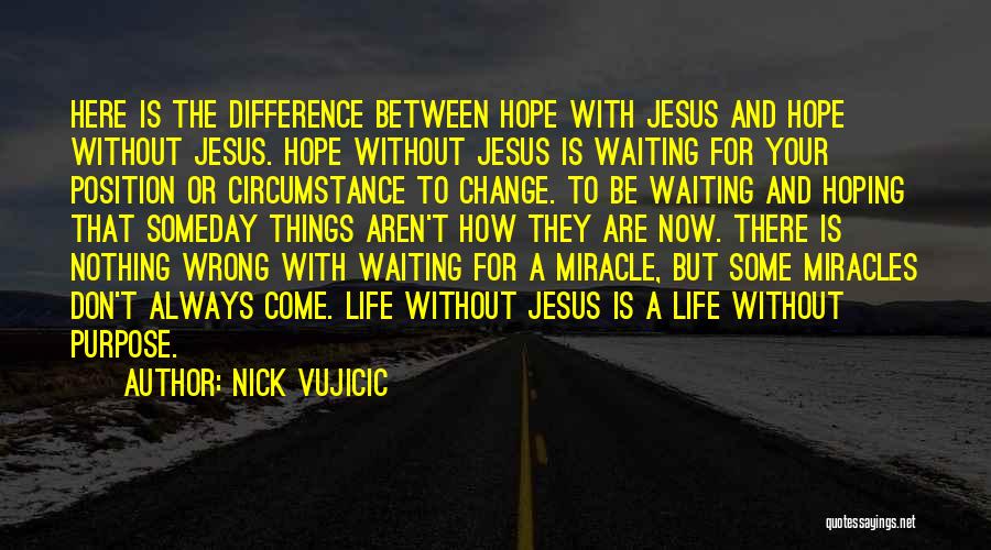 Hope Things Change Quotes By Nick Vujicic